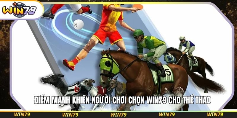 Điểm mạnh khiến người chơi chọn WIN79 cho thể thao