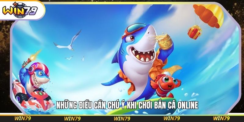 Những điều cần chú ý khi chơi bắn cá online
