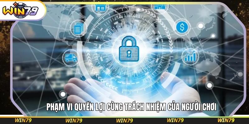 Phạm vi quyền lợi cùng trách nhiệm của người chơi.
