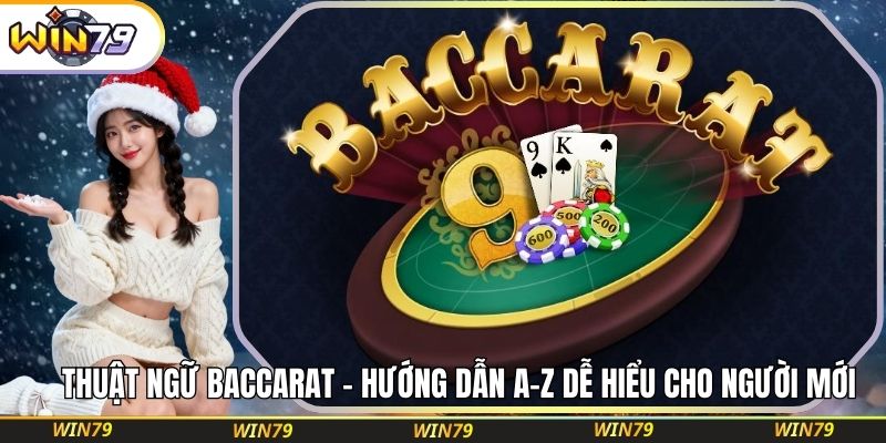 Thuật Ngữ Baccarat – Hướng Dẫn A–Z Dễ Hiểu Cho Người Mới