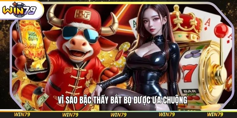  Vì sao Bậc Thầy Bắt Bọ được ưa chuộng